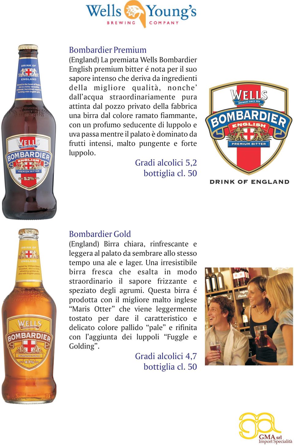 malto pungente e forte luppolo. Gradi alcolici 5,2 Bombardier Gold (England) Birra chiara, rinfrescante e leggera al palato da sembrare allo stesso tempo una ale e lager.