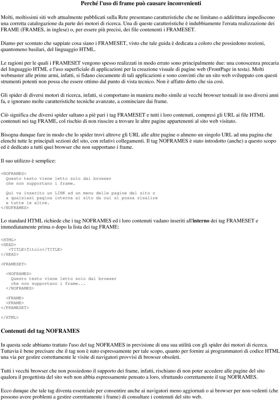 Una di queste caratteristiche è indubbiamente l'errata realizzazione dei FRAME (FRAMES, in inglese) o, per essere più precisi, dei file contenenti i FRAMESET.