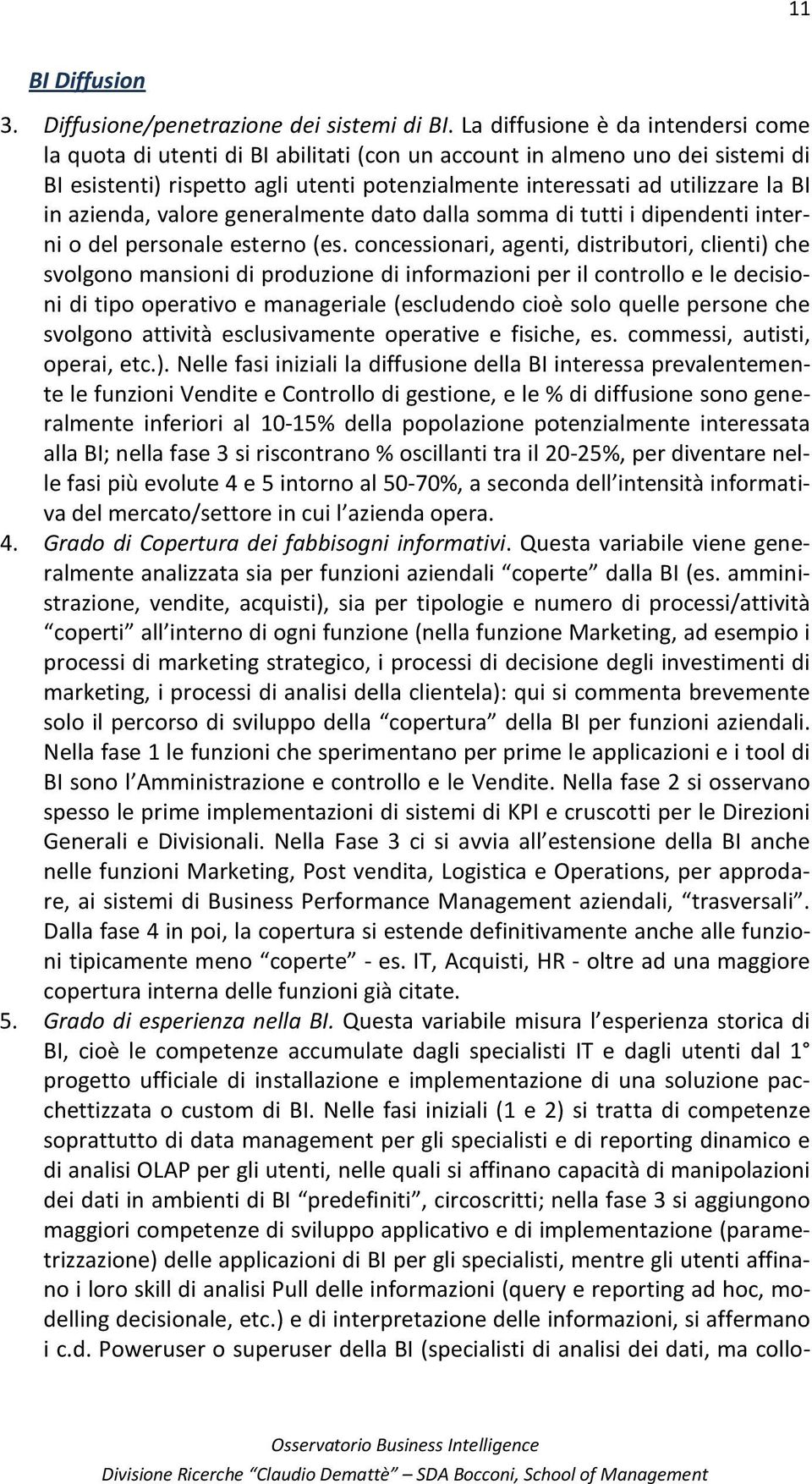 azienda, valore generalmente dato dalla somma di tutti i dipendenti interni o del personale esterno (es.