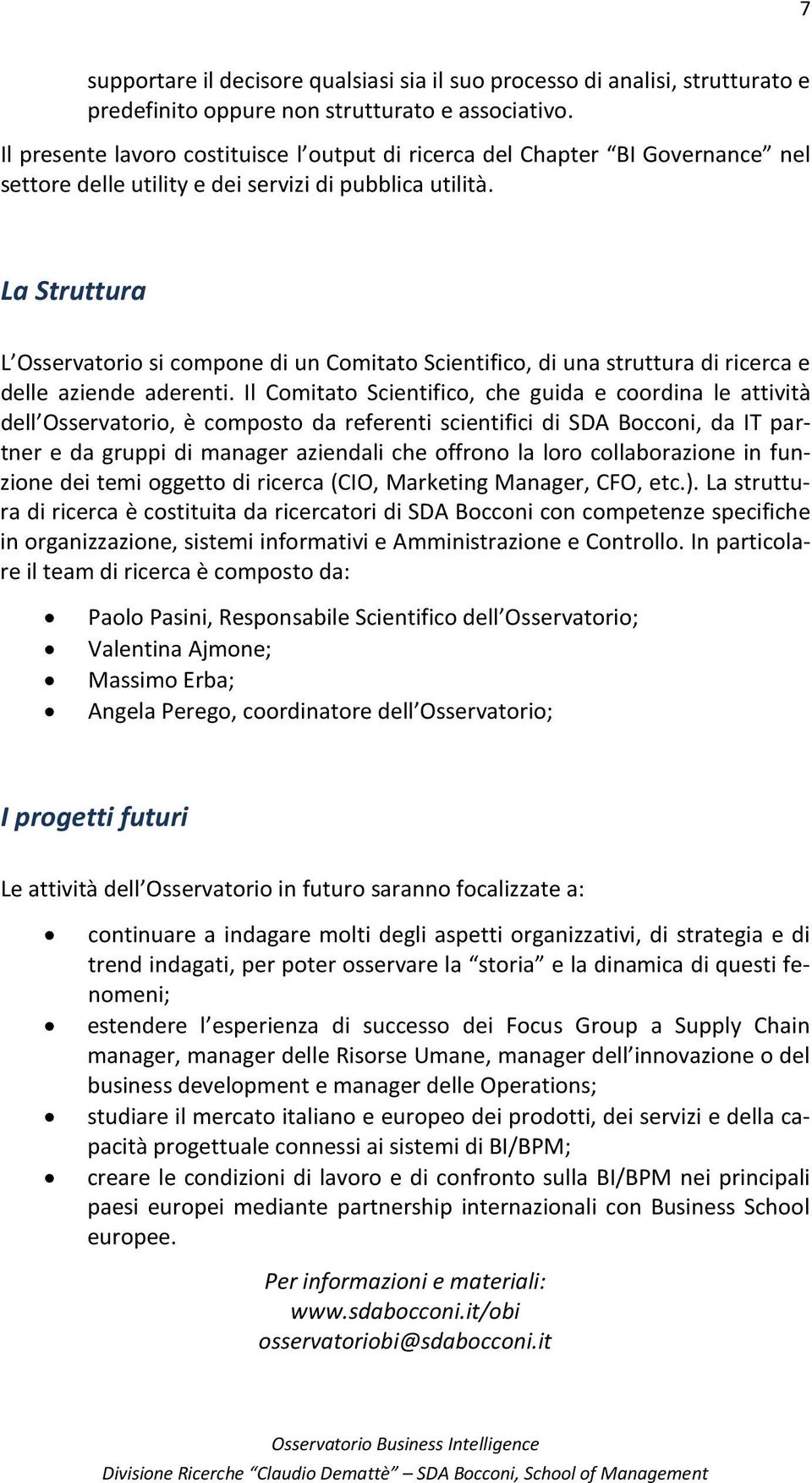 La Struttura L Osservatorio si compone di un Comitato Scientifico, di una struttura di ricerca e delle aziende aderenti.