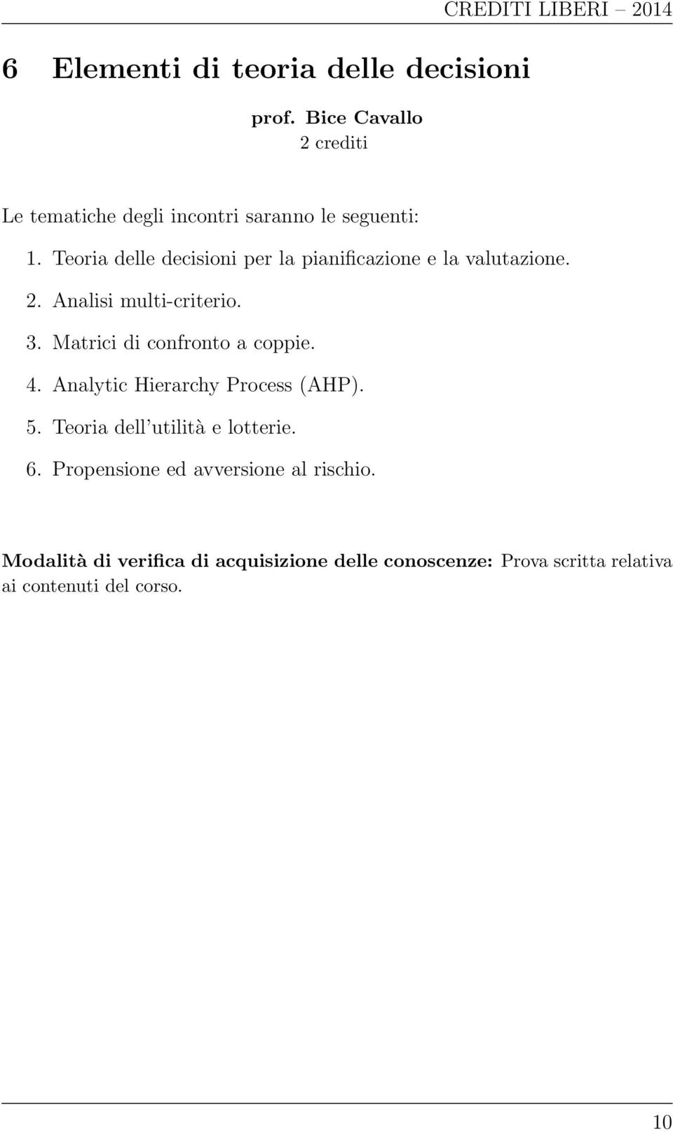 Teoria delle decisioni per la pianificazione e la valutazione. 2. Analisi multi-criterio. 3.