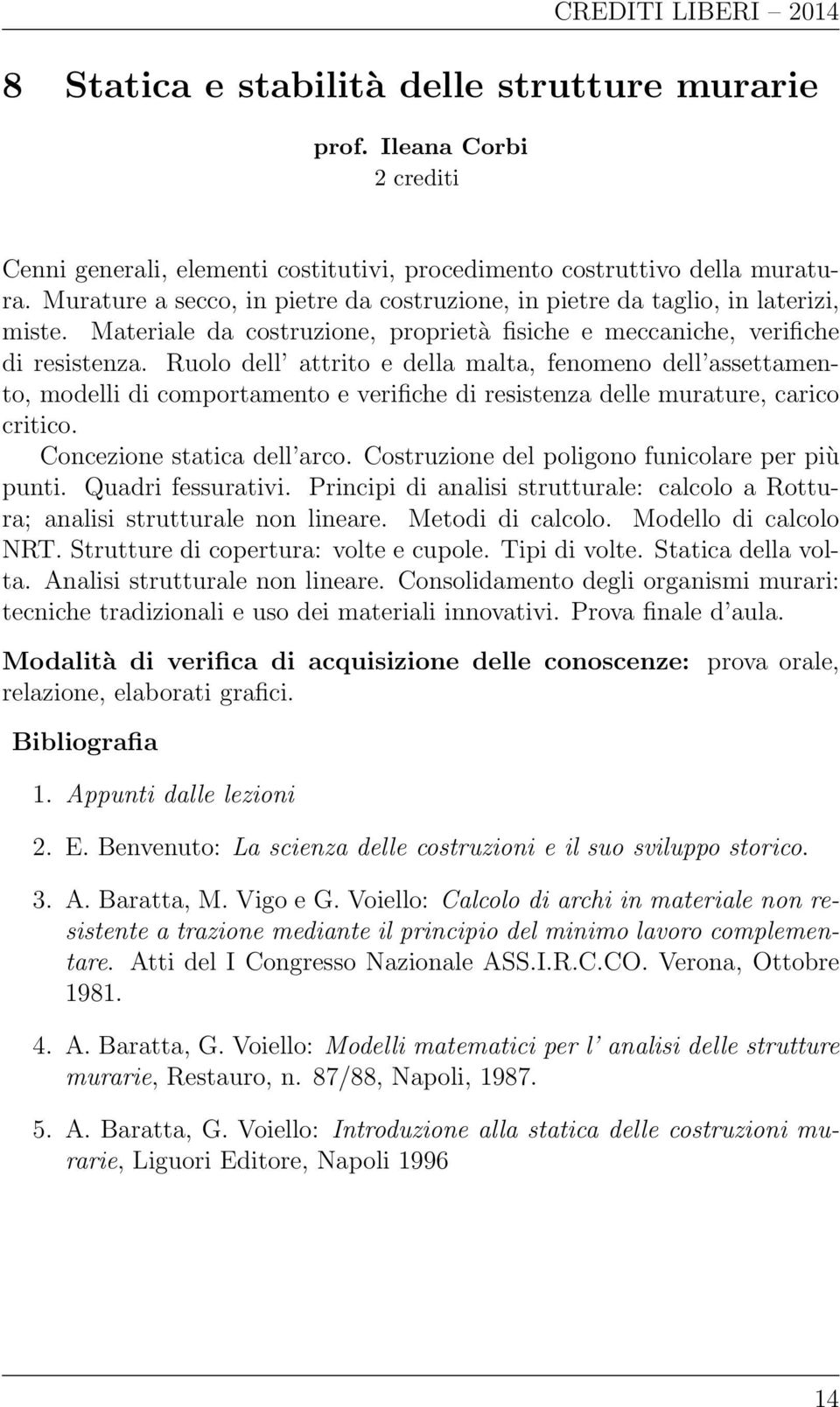 Ruolo dell attrito e della malta, fenomeno dell assettamento, modelli di comportamento e verifiche di resistenza delle murature, carico critico. Concezione statica dell arco.