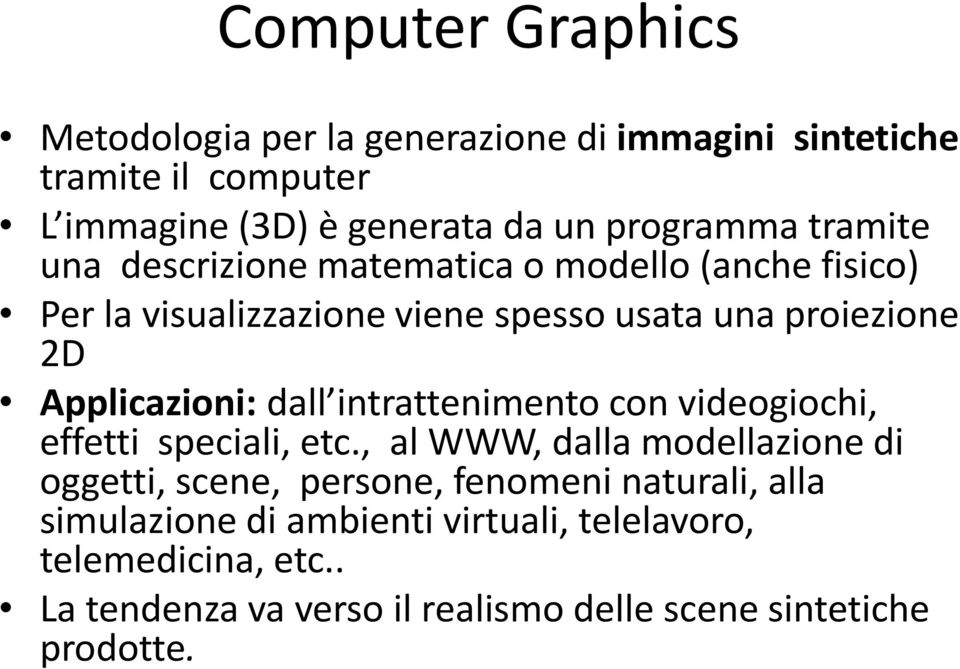 dall intrattenimento con videogiochi, effetti speciali, etc.