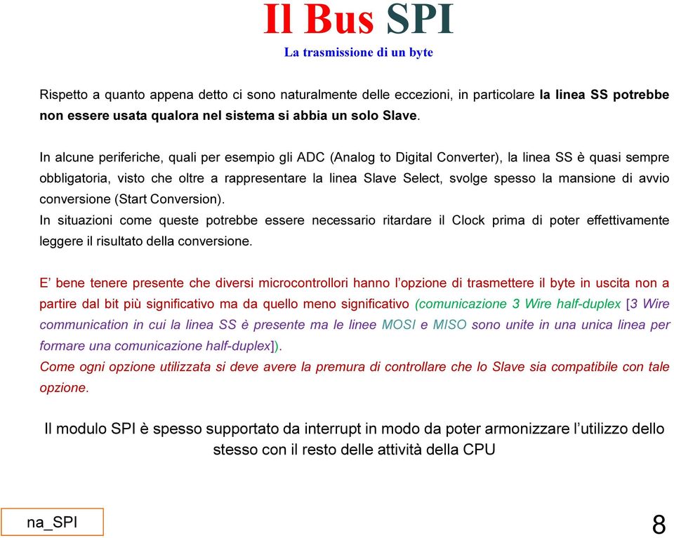 mansione di avvio conversione (Start Conversion). In situazioni come queste potrebbe essere necessario ritardare il Clock prima di poter effettivamente leggere il risultato della conversione.