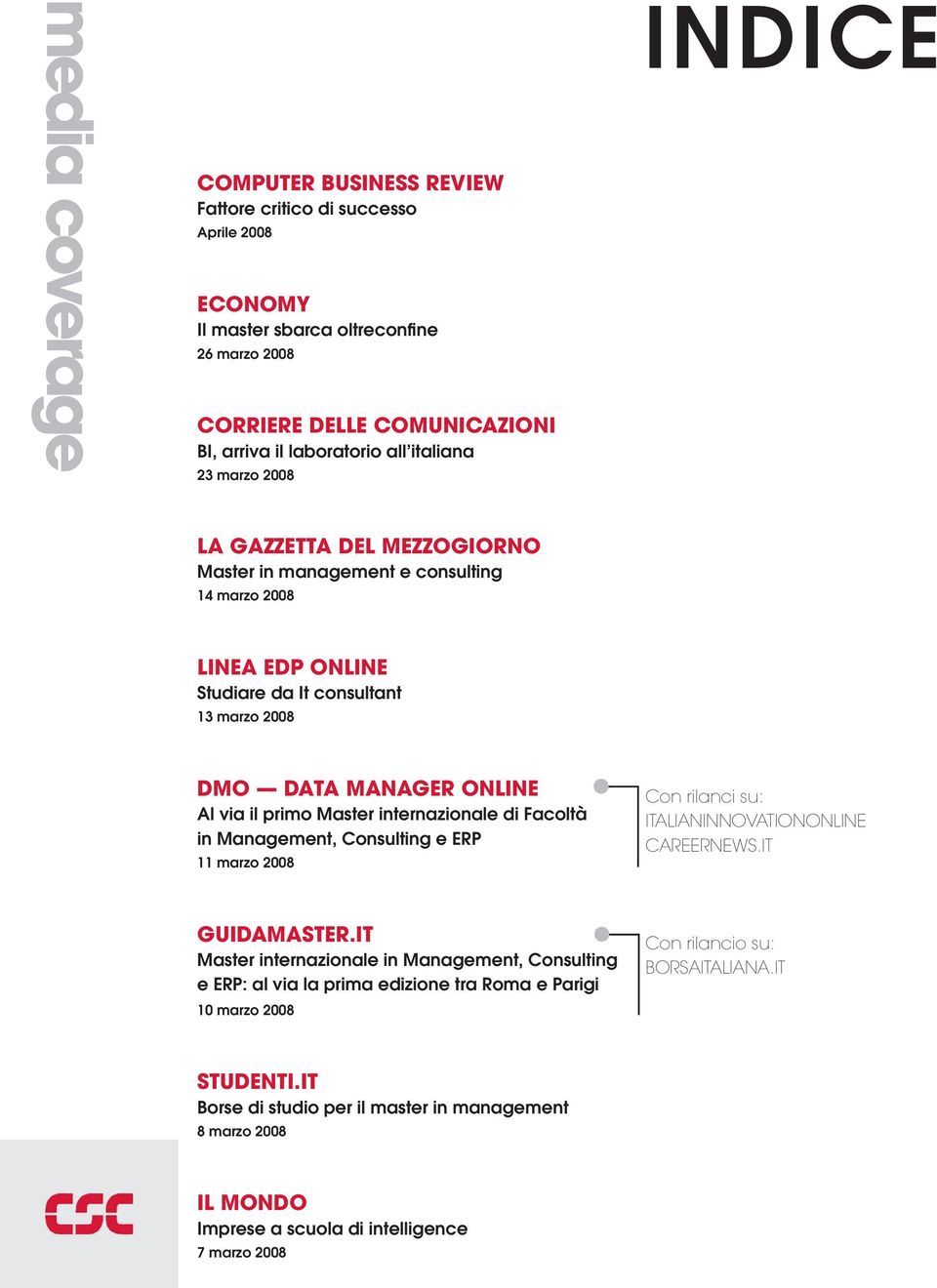 internazionale di Facoltà in Management, Consulting e ERP 11 marzo 2008 Con rilanci su: ITALIANINNOVATIONONLINE CAREERNEWS.IT GUIDAMASTER.