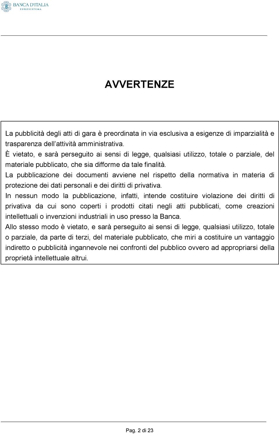 La pubblicazione dei documenti avviene nel rispetto della normativa in materia di protezione dei dati personali e dei diritti di privativa.