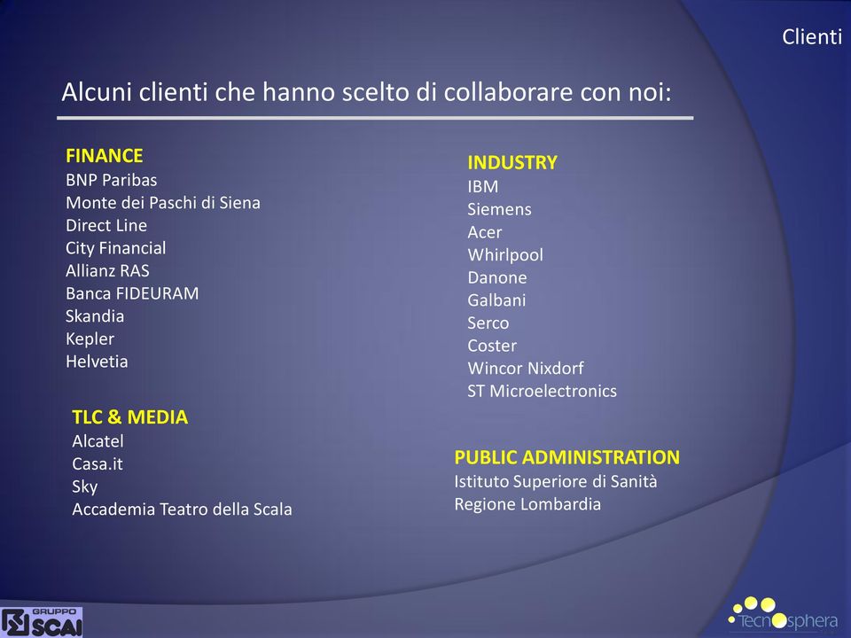 Casa.it Sky Accademia Teatro della Scala INDUSTRY IBM Siemens Acer Whirlpool Danone Galbani Serco