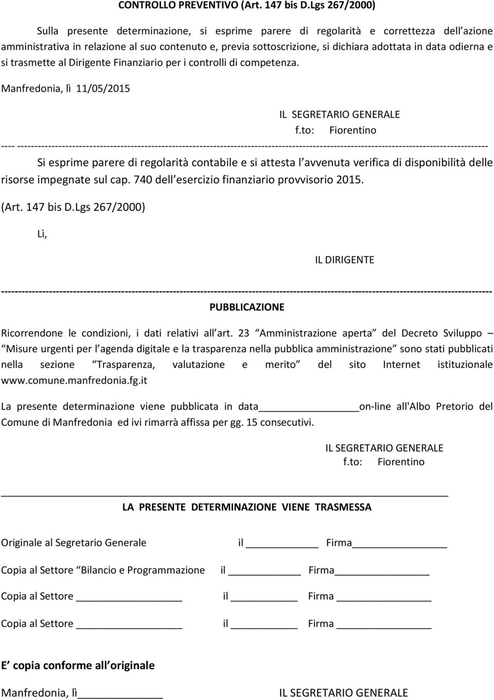 data odierna e si trasmette al Dirigente Finanziario per i controlli di competenza. Manfredonia, lì 11/05/2015 f.