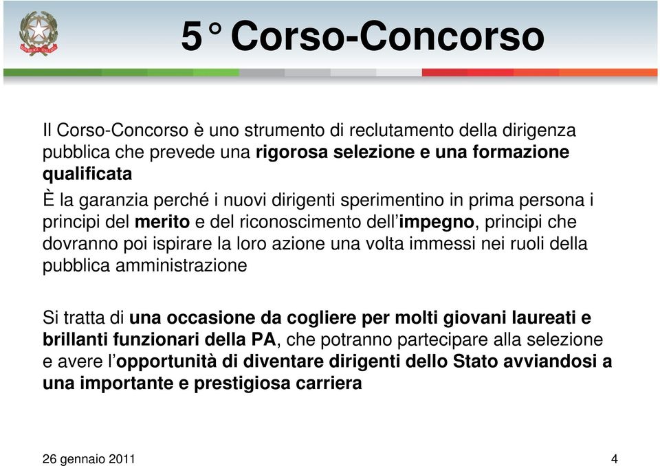 volta immessi nei ruoli della pubblica amministrazione Si tratta di una occasione da cogliere per molti giovani laureati e brillanti funzionari della PA, che