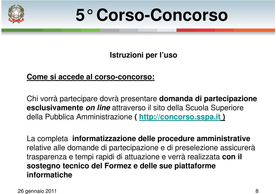 it ) La completa informatizzazione delle procedure amministrative relative alle domande di partecipazione e di preselezione