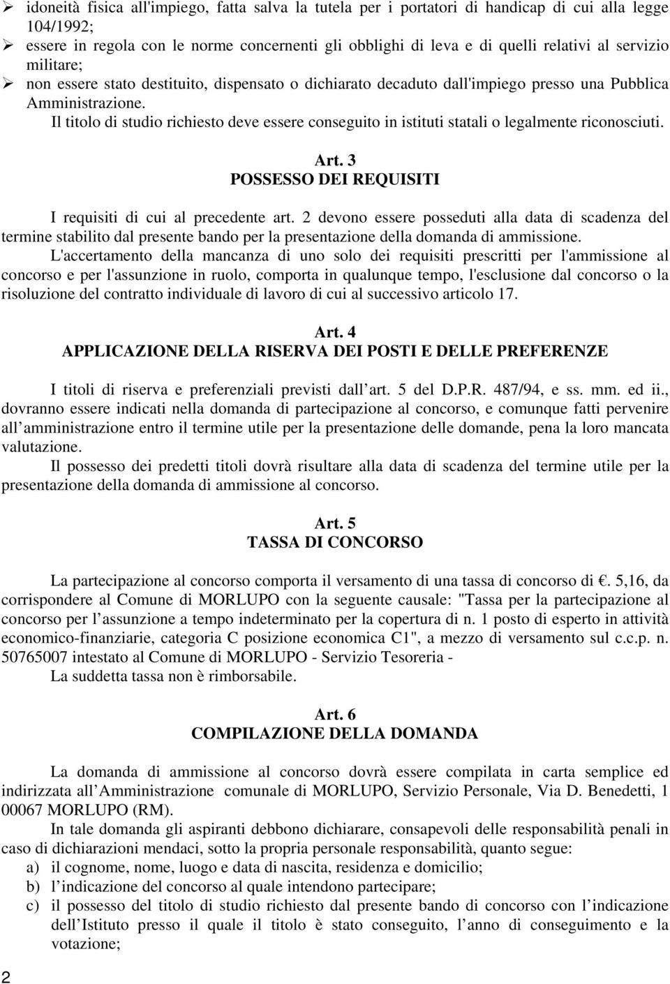 Il titolo di studio richiesto deve essere conseguito in istituti statali o legalmente riconosciuti. 2 Art. 3 POSSESSO DEI REQUISITI I requisiti di cui al precedente art.