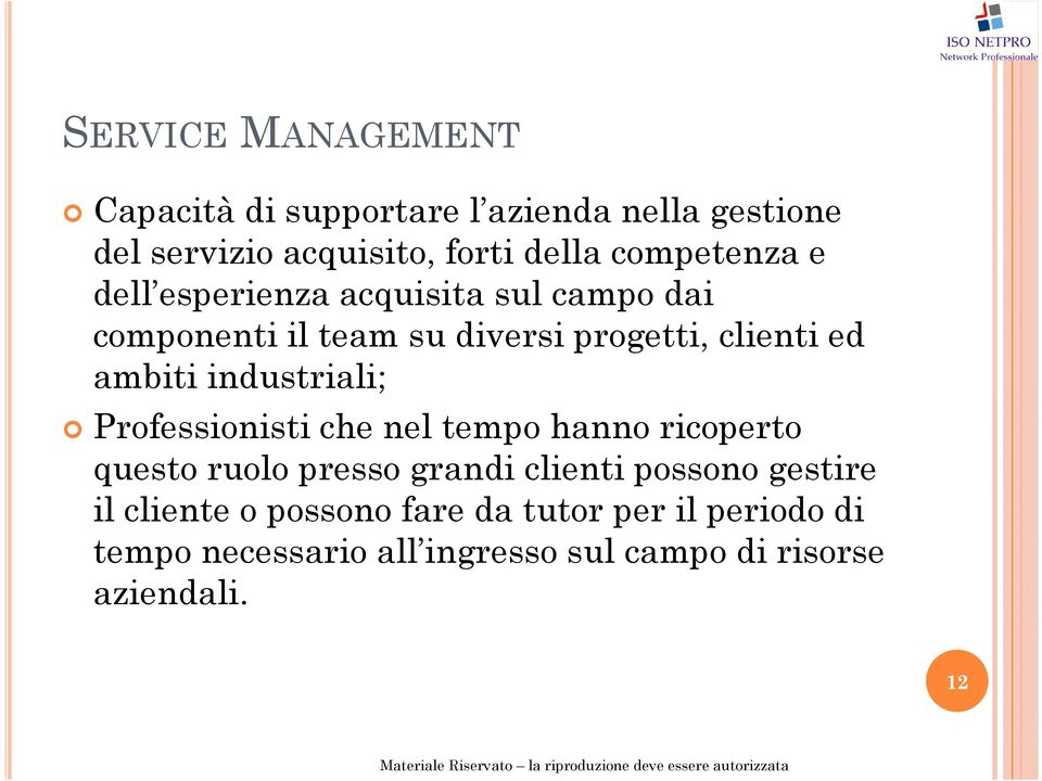 ambiti industriali; Professionisti che nel tempo hanno ricoperto questo ruolo presso grandi clienti possono