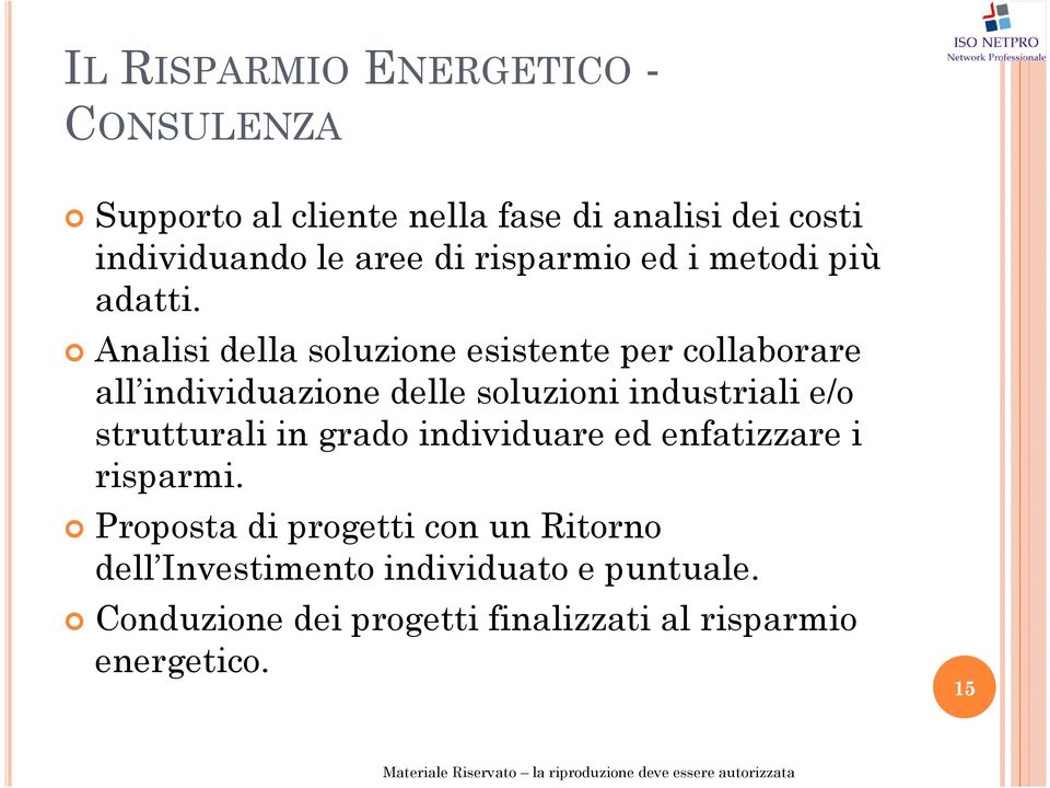 Analisi della soluzione esistente per collaborare all individuazione delle soluzioni industriali e/o