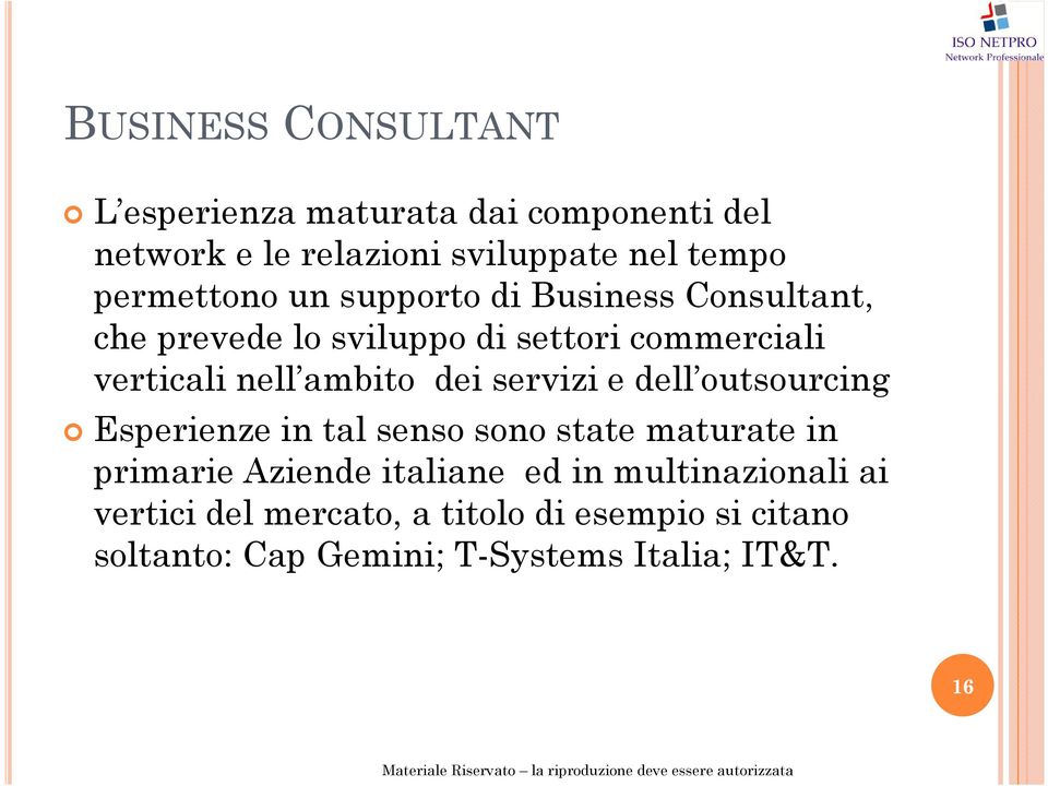 ambito dei servizi e dell outsourcing Esperienze in tal senso sono state maturate in primarie Aziende italiane