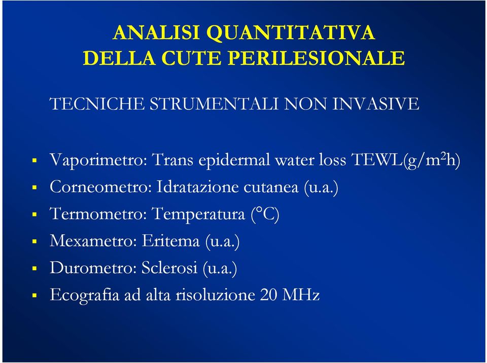 Corneometro: Idratazione cutanea (u.a.) Termometro: Temperatura ( C) Mexametro: Eritema (u.