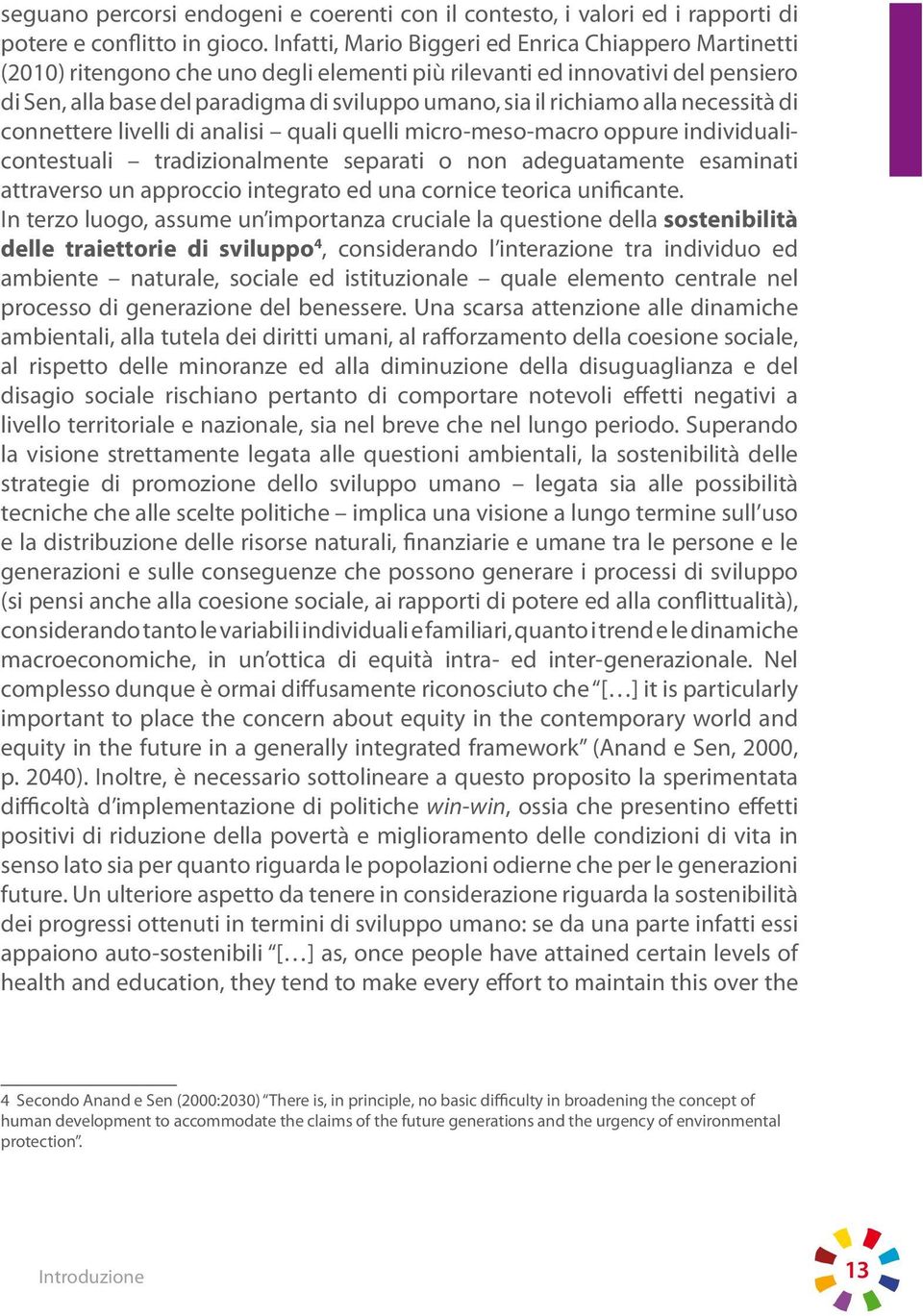 richiamo alla necessità di connettere livelli di analisi quali quelli micro-meso-macro oppure individualicontestuali tradizionalmente separati o non adeguatamente esaminati attraverso un approccio