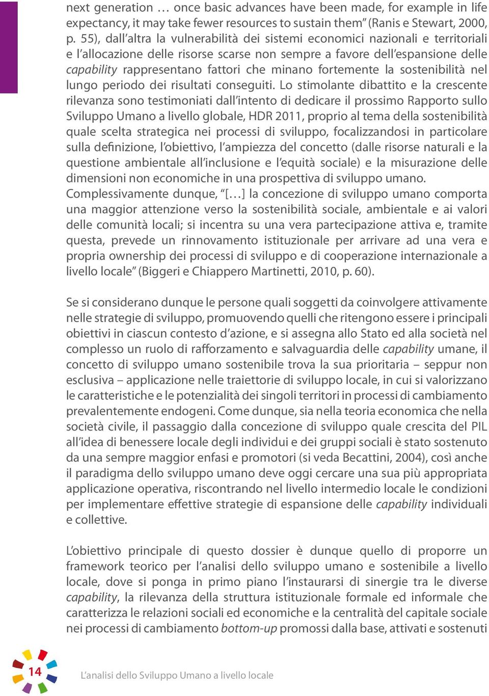 minano fortemente la sostenibilità nel lungo periodo dei risultati conseguiti.