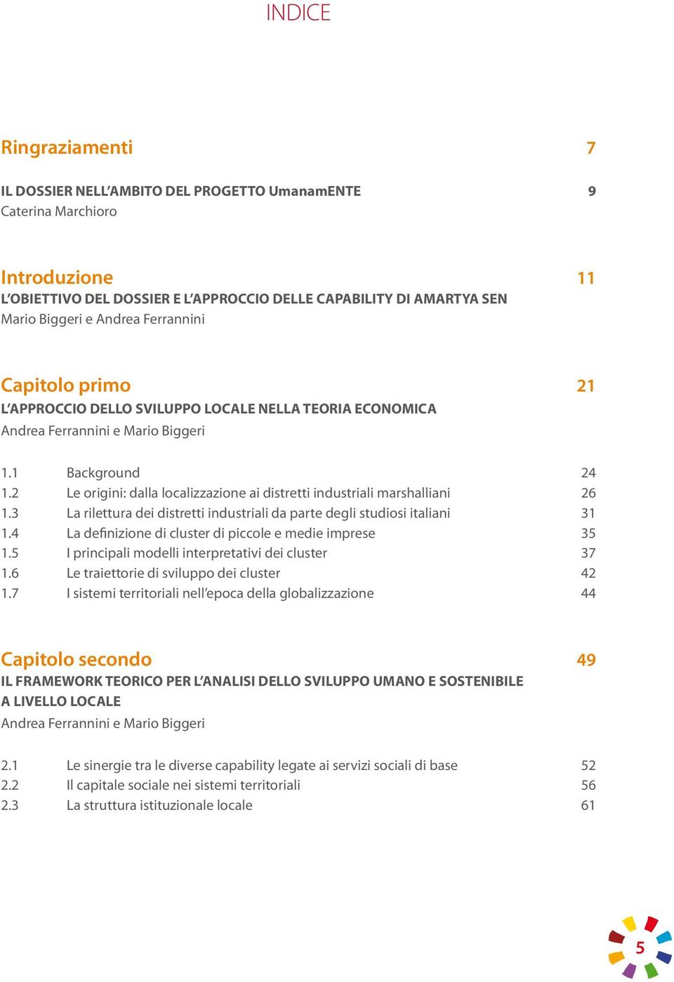 2 Le origini: dalla localizzazione ai distretti industriali marshalliani 26 1.3 La rilettura dei distretti industriali da parte degli studiosi italiani 31 1.