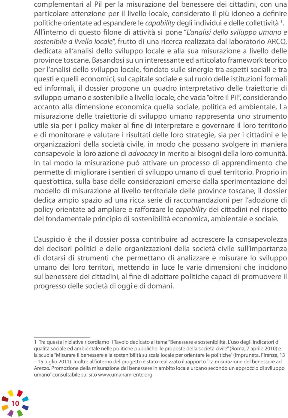 All interno di questo filone di attività si pone L analisi dello sviluppo umano e sostenibile a livello locale, frutto di una ricerca realizzata dal laboratorio ARCO, dedicata all analisi dello