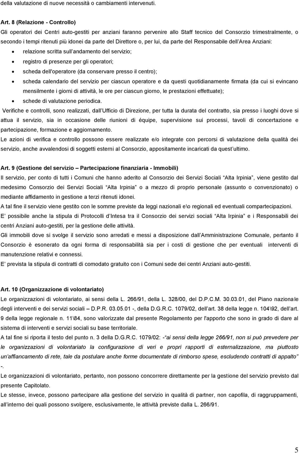 Direttore o, per lui, da parte del Responsabile dell Area Anziani: relazione scritta sull andamento del servizio; registro di presenze per gli operatori; scheda dell'operatore (da conservare presso