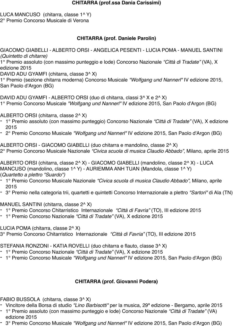 Tradate (VA), X edizione 2015 DAVID ADU GYAMFI (chitarra, classe 3^ X) 1 Premio (sezione chitarra moderna) Concorso Musicale "Wolfgang und Nannerl" IV edizione 2015, San Paolo d'argon (BG) DAVID ADU