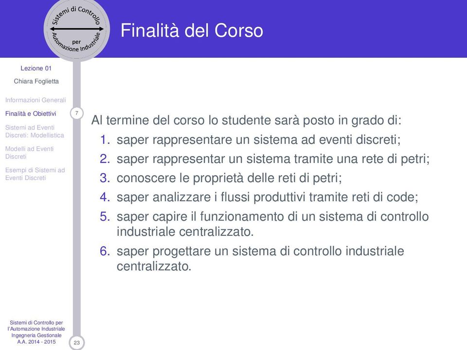 conoscere le proprietà delle reti di petri; 4. saper analizzare i flussi produttivi tramite reti di code; 5.