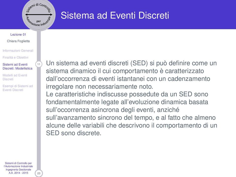 Le caratteristiche indiscusse possedute da un SED sono fondamentalmente legate all evoluzione dinamica basata sull occorrenza