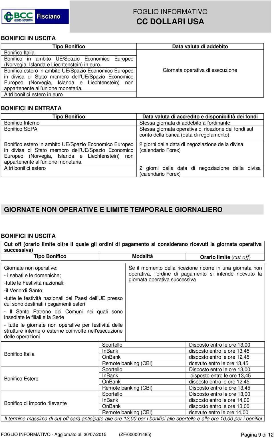 Altri bonifici estero in euro BONIFICI IN ENTRATA Bonifico Interno Bonifico SEPA Tipo Bonifico  Altri bonifici estero Data valuta di addebito Giornata operativa di esecuzione Data valuta di accredito