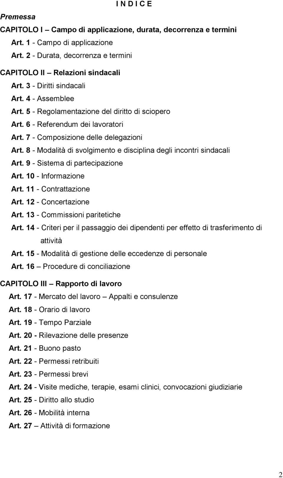 8 - Modalità di svolgimento e disciplina degli incontri sindacali Art. 9 - Sistema di partecipazione Art. 10 - Informazione Art. 11 - Contrattazione Art. 12 - Concertazione Art.