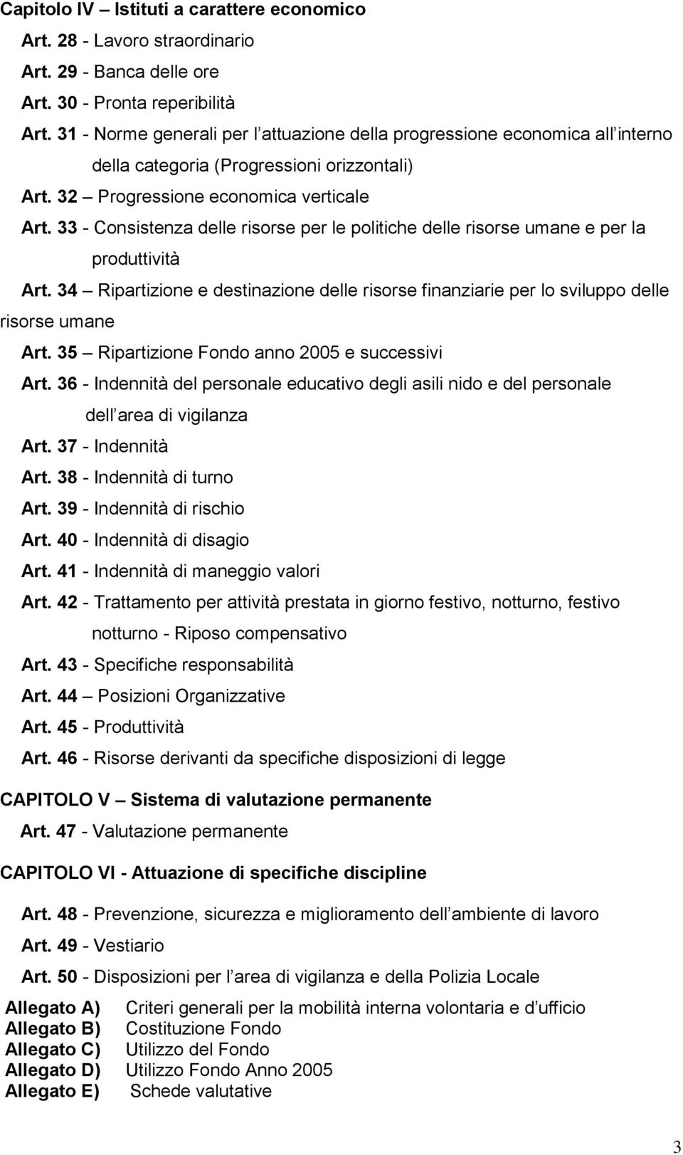 33 - Consistenza delle risorse per le politiche delle risorse umane e per la produttività Art. 34 Ripartizione e destinazione delle risorse finanziarie per lo sviluppo delle risorse umane Art.