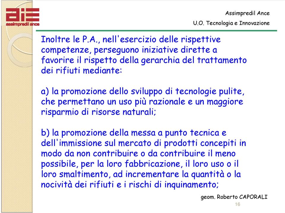 a) la promozione dello sviluppo di tecnologie pulite, che permettano un uso più razionale e un maggiore risparmio di risorse naturali; b) la promozione