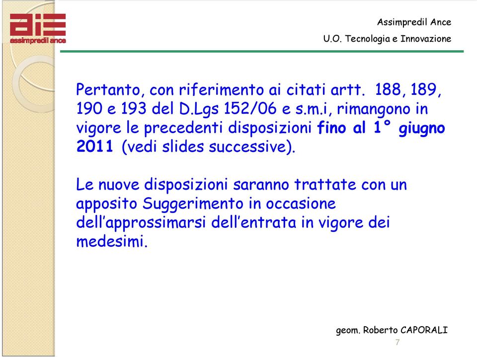 i, rimangono in vigore le precedenti disposizioni fino al 1 giugno 2011 (vedi