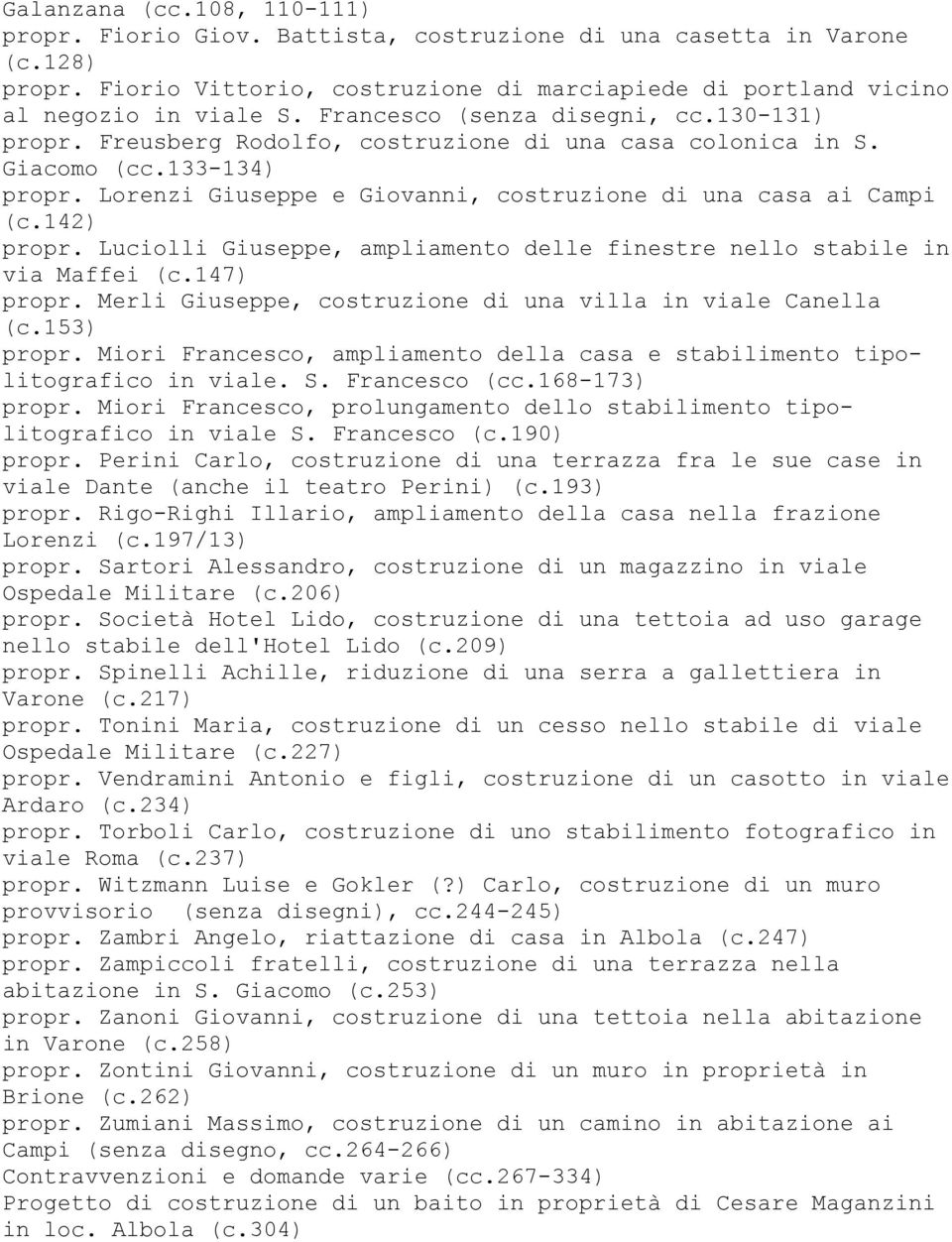 142) propr. Luciolli Giuseppe, ampliamento delle finestre nello stabile in via Maffei (c.147) propr. Merli Giuseppe, costruzione di una villa in viale Canella (c.153) propr.