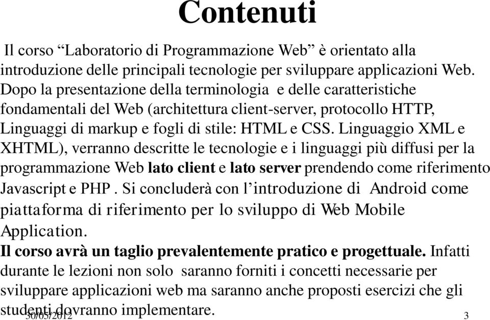 Linguaggio XML e XHTML), verranno descritte le tecnologie e i linguaggi più diffusi per la programmazione Web lato client e lato server prendendo come riferimento Javascript e PHP.