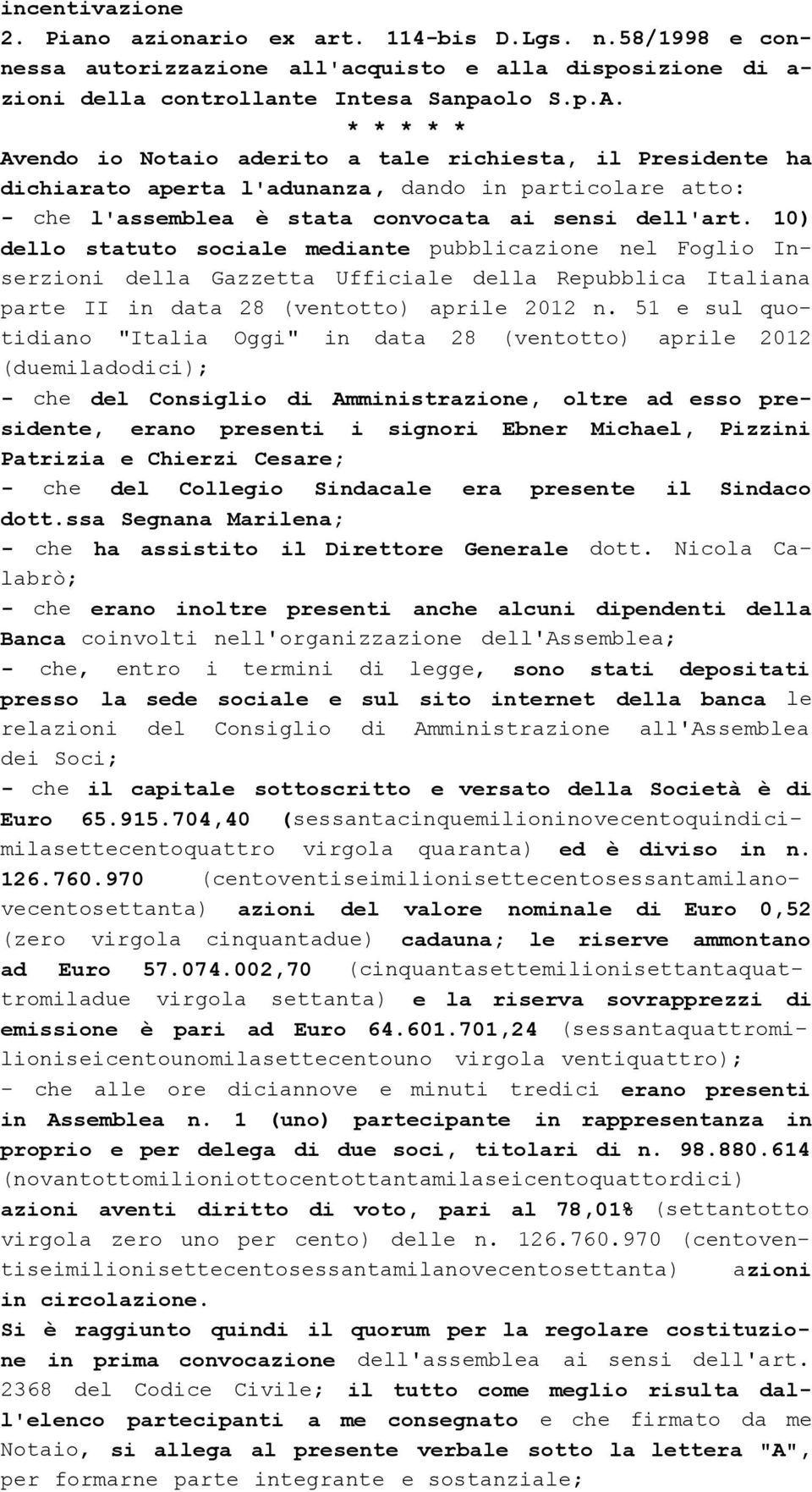 10) dello statuto sociale mediante pubblicazione nel Foglio Inserzioni della Gazzetta Ufficiale della Repubblica Italiana parte II in data 28 (ventotto) aprile 2012 n.