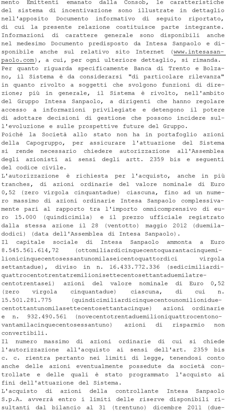 Informazioni di carattere generale sono disponibili anche nel medesimo Documento predisposto da Intesa Sanpaolo e disponibile anche sul relativo sito Internet (www.intesasanpaolo.