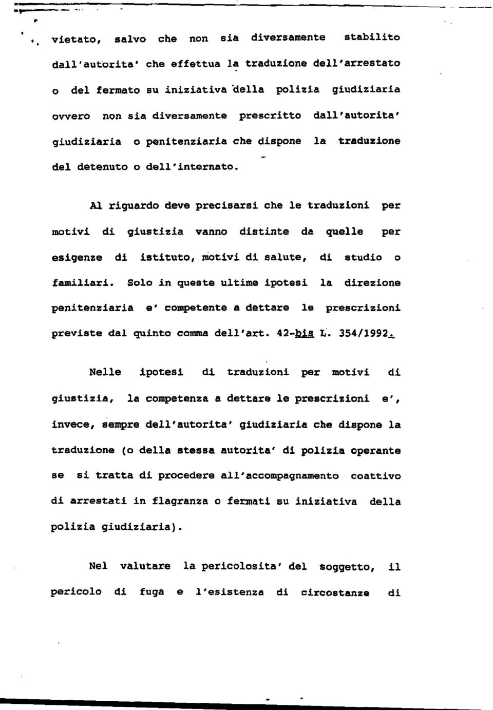 prescritto dall'autorita' giudiziaria o penitenziaria che dispone la traduzione del detenuto o dell'internato.