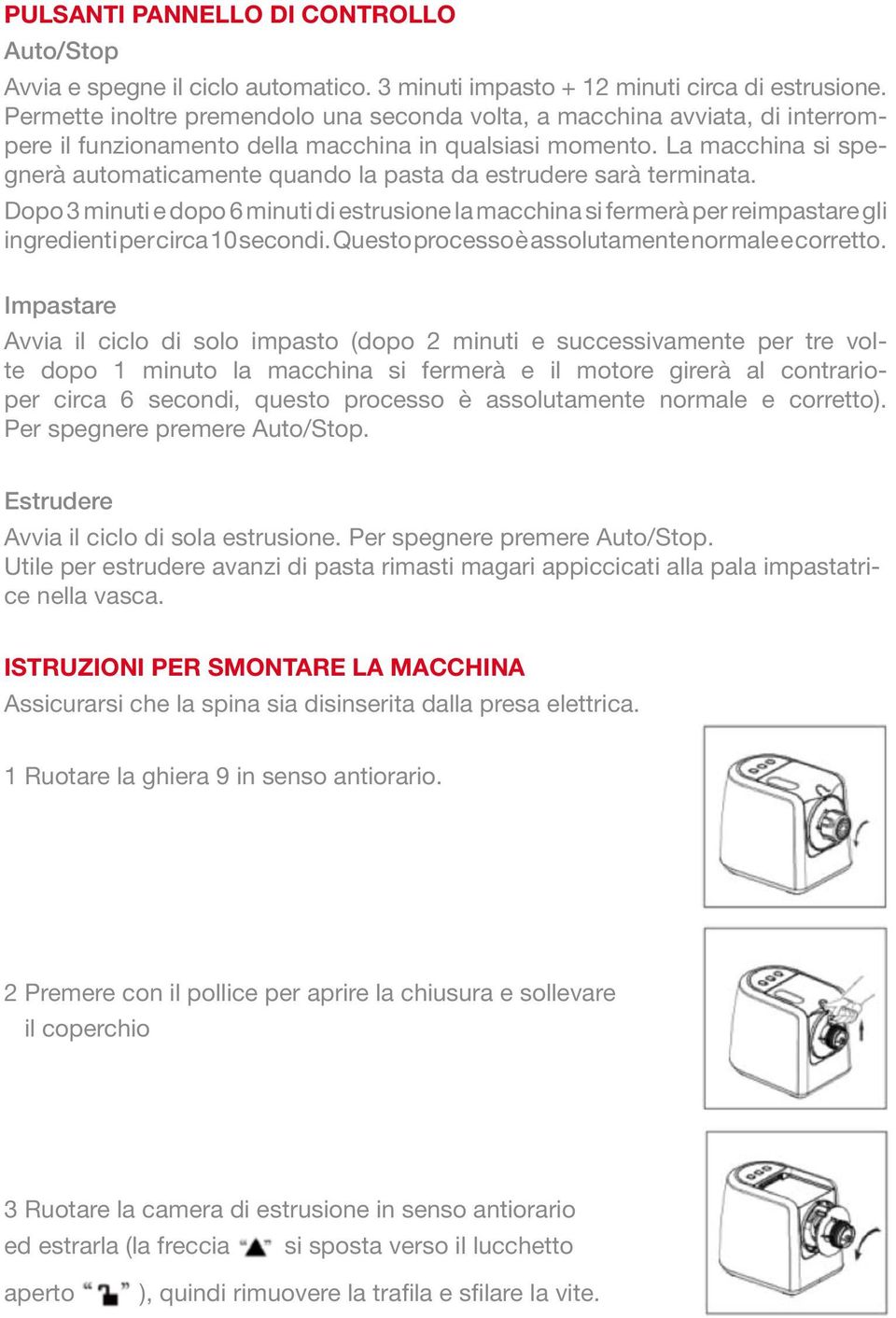 La macchina si spegnerà automaticamente quando la pasta da estrudere sarà terminata.