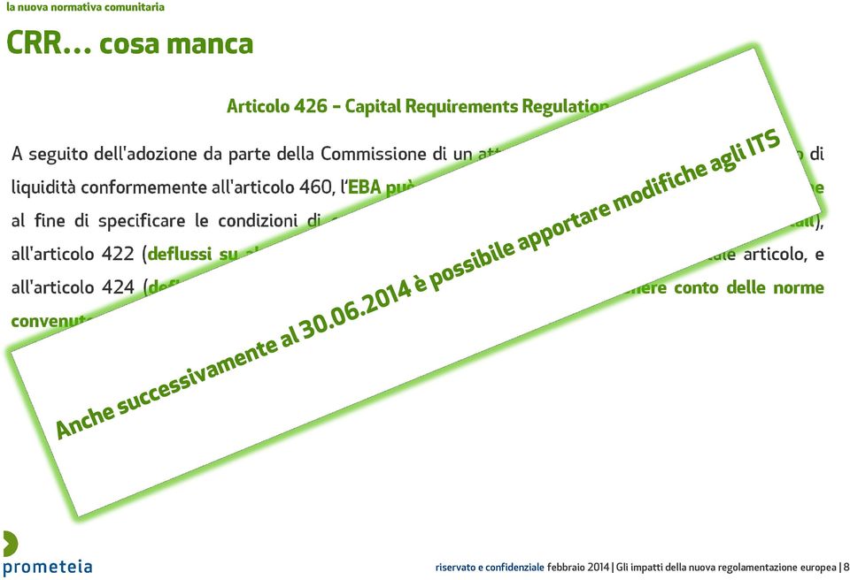 stable deposit retail), all'articolo 422 (deflussi su altre passività), ad eccezione dei paragrafi 8, 9 e 10 di tale articolo, e all'articolo 424 (deflussi da linee di credito