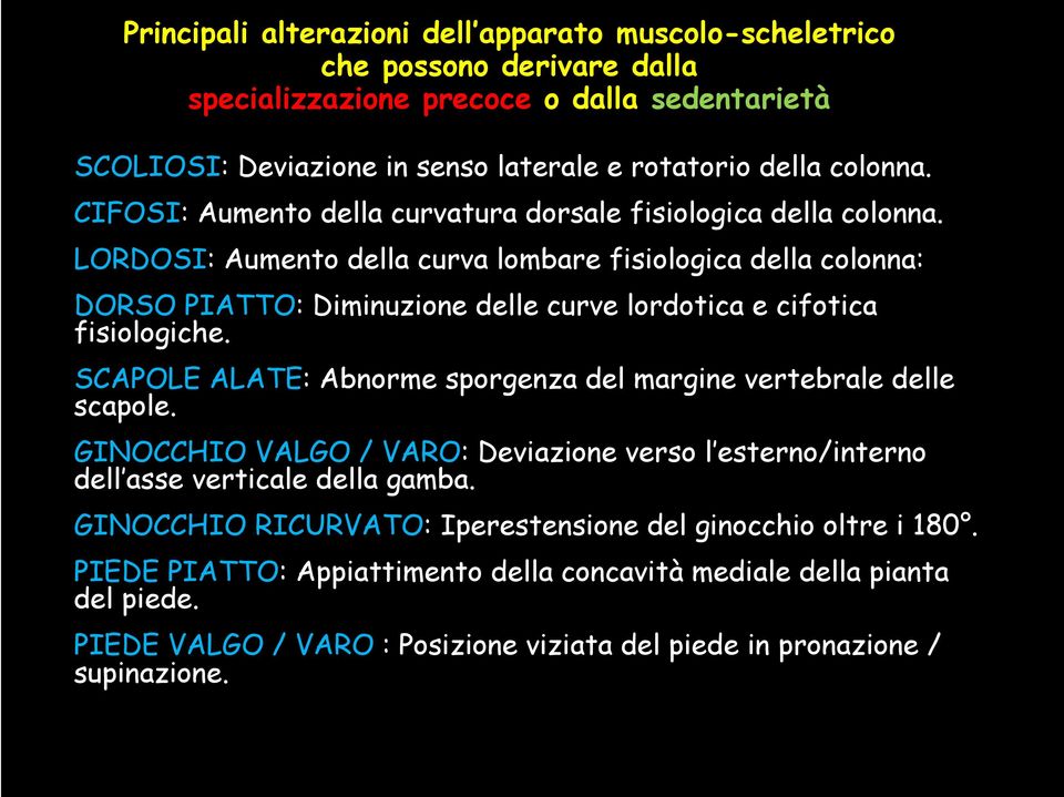 LORDOSI: Aumento della curva lombare fisiologica della colonna: DORSO PIATTO: Diminuzione delle curve lordotica e cifotica fisiologiche.