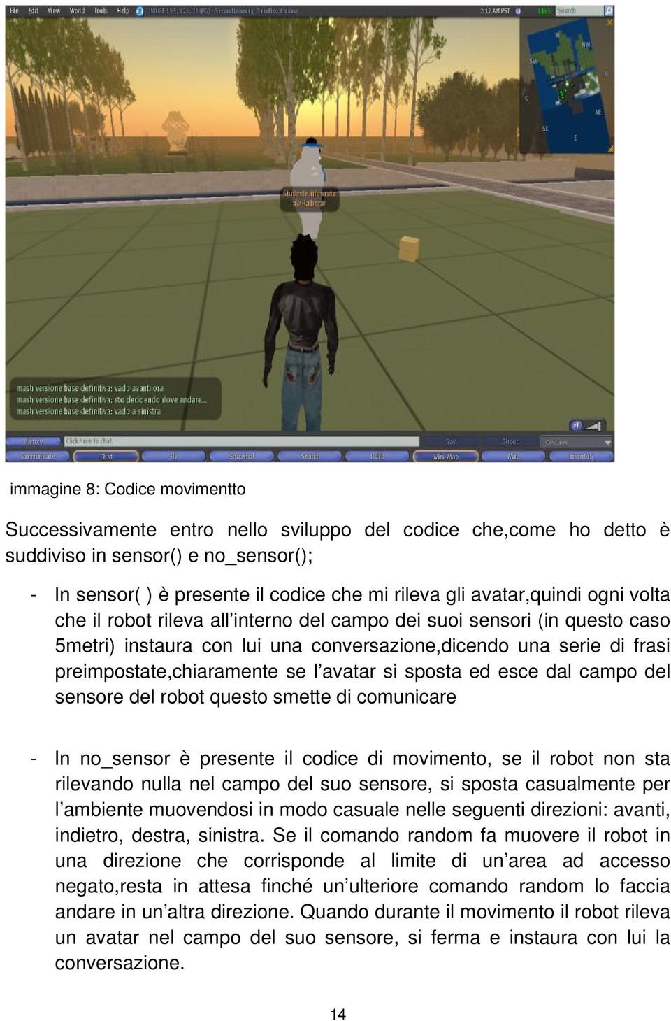 avatar si sposta ed esce dal campo del sensore del robot questo smette di comunicare - In no_sensor è presente il codice di movimento, se il robot non sta rilevando nulla nel campo del suo sensore,