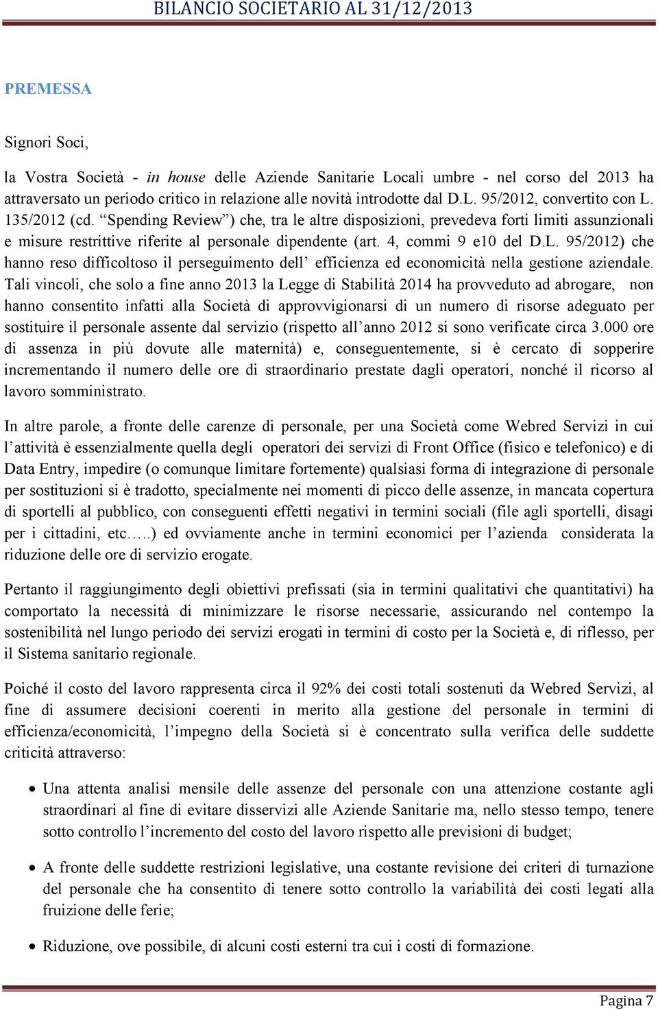 95/2012) che hanno reso difficoltoso il perseguimento dell efficienza ed economicità nella gestione aziendale.