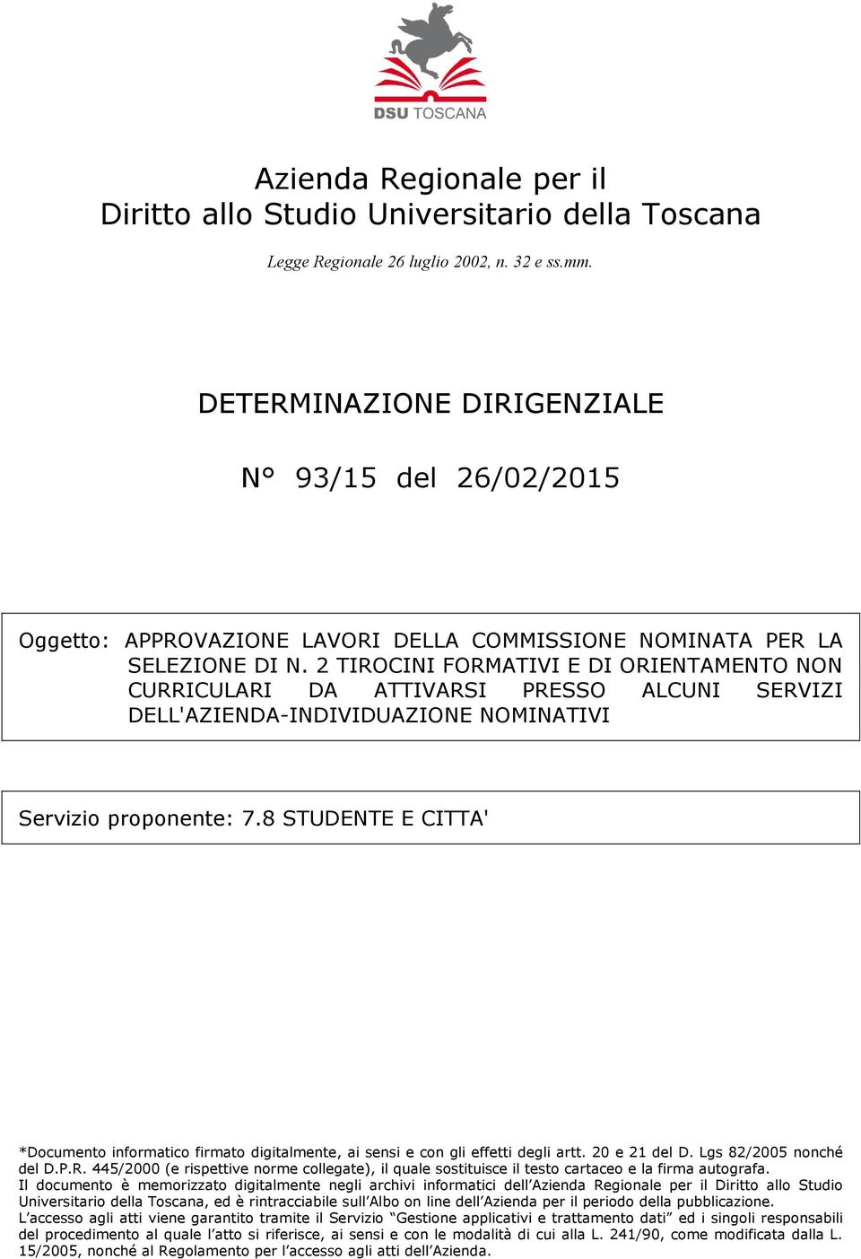 DETERMINAZIONE DIRIGENZIALE N 93/15 del 26/02/2015 Oggetto: APPROVAZIONE LAVORI DELLA COMMISSIONE