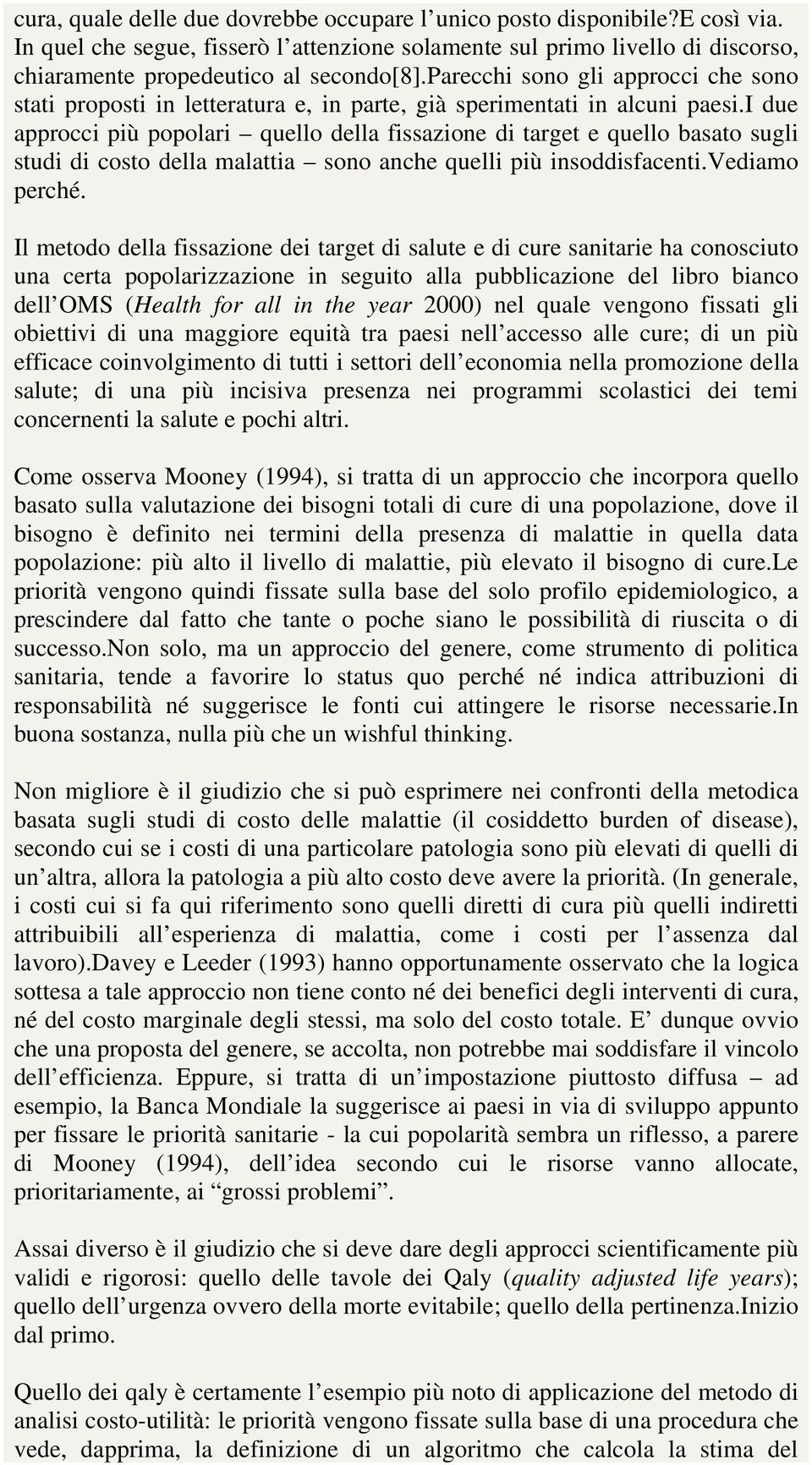 i due approcci più popolari quello della fissazione di target e quello basato sugli studi di costo della malattia sono anche quelli più insoddisfacenti.vediamo perché.