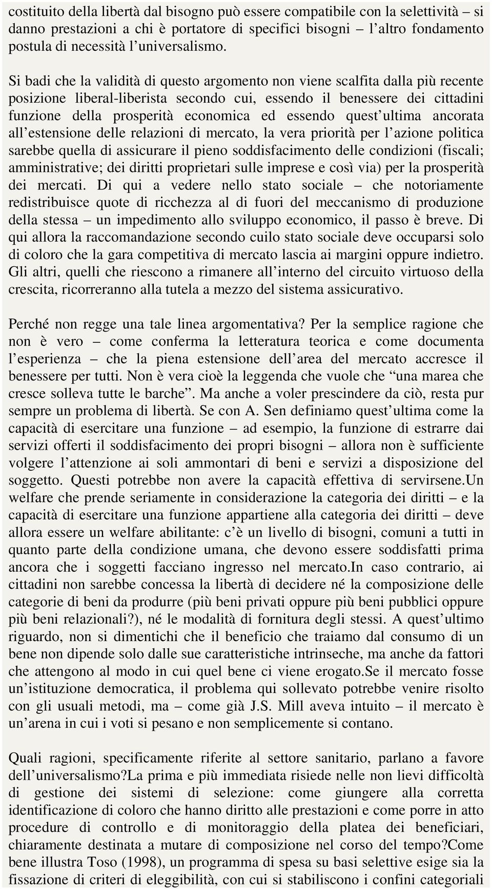 essendo quest ultima ancorata all estensione delle relazioni di mercato, la vera priorità per l azione politica sarebbe quella di assicurare il pieno soddisfacimento delle condizioni (fiscali;