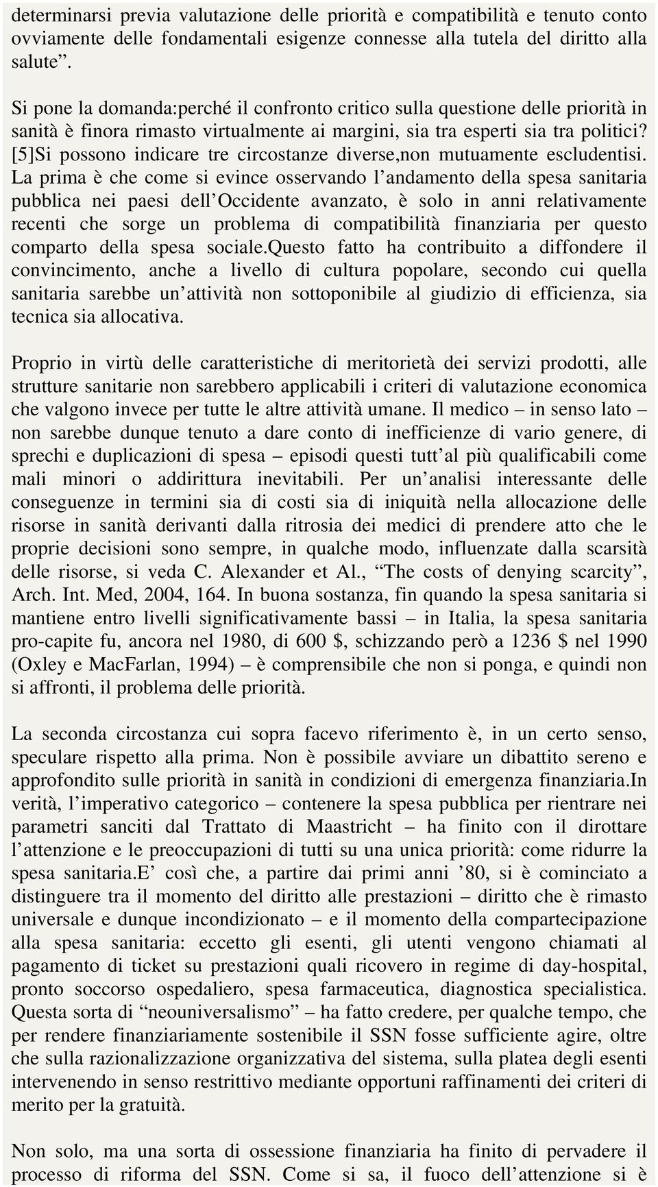 [5]Si possono indicare tre circostanze diverse,non mutuamente escludentisi.