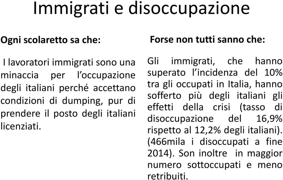 Forse non tutti sanno che: Gli immigrati, che hanno superato l incidenza del 10% tra gli occupati in Italia, hanno sofferto più degli