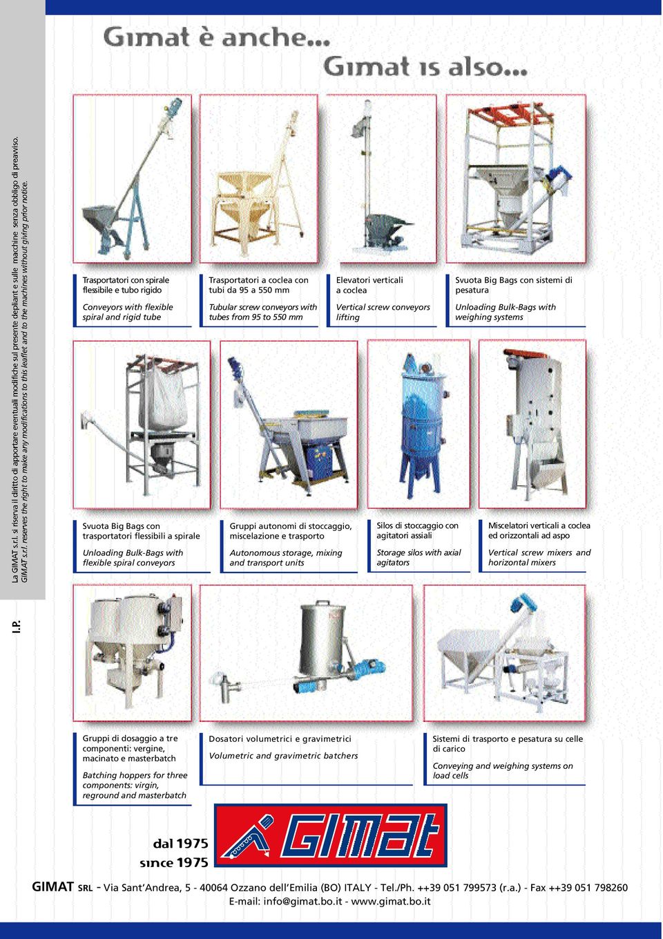 spirale Gruppi autonomi di stoccaggio, miscelazione e trasporto Silos di stoccaggio con agitatori assiali Miscelatori verticali a coclea ed orizzontali ad aspo Unloading Bulk-Bags with flexible