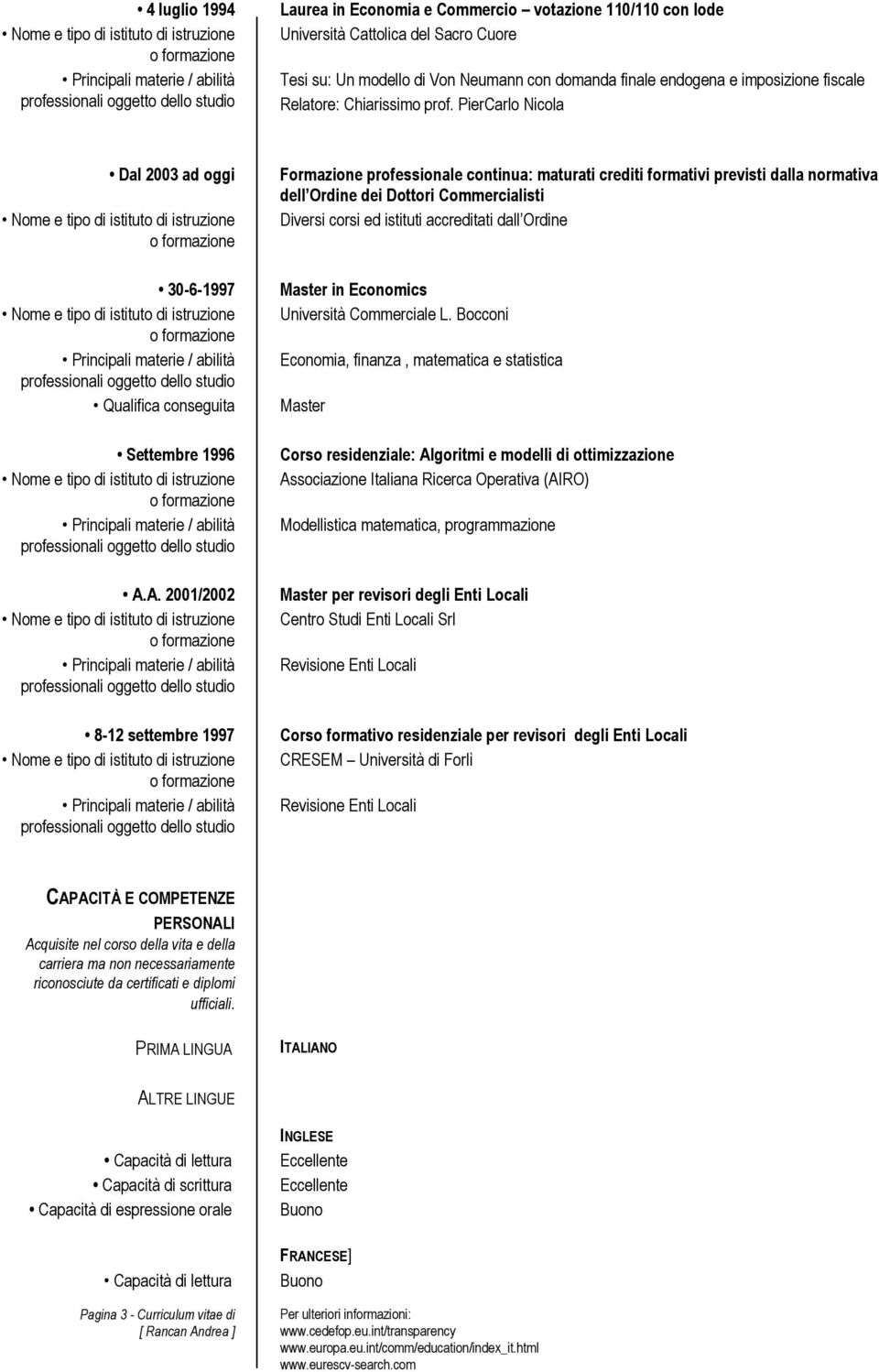 A. 2001/2002 8-12 settembre 1997 Formazione professionale continua: maturati crediti formativi previsti dalla normativa dell Ordine dei Dottori Commercialisti Diversi corsi ed istituti accreditati