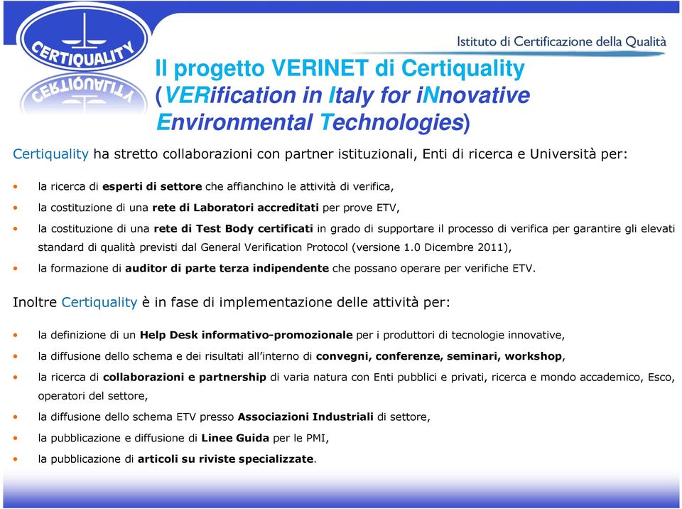 certificati in grado di supportare il processo di verifica per garantire gli elevati standard di qualità previsti dal General Verification Protocol (versione 1.